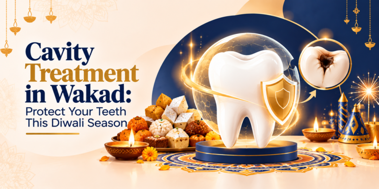  Cavity Treatment in Wakad: Protect Your Teeth This Diwali Season
