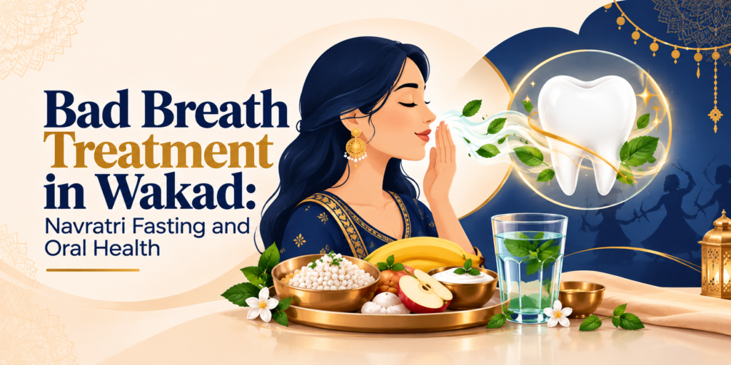  Bad Breath Treatment in Wakad: Navratri Fasting and Oral Health